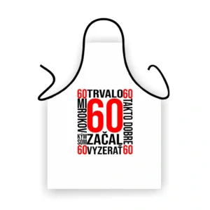 Biela zástera k 60. narodeninám s nápisom Trvalo mi 60 rokov, kým som začal takto dobre vyzerať